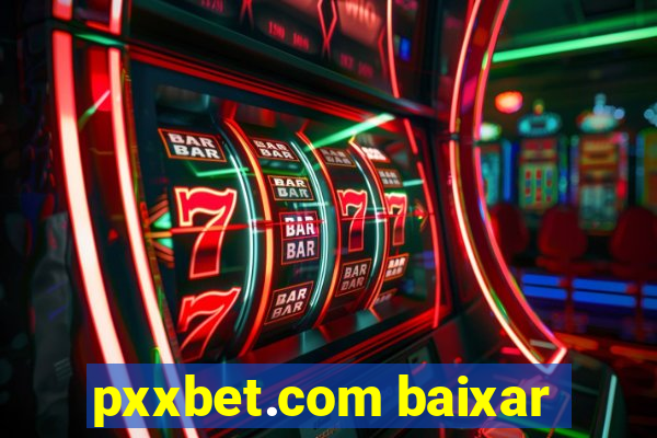 pxxbet.com baixar